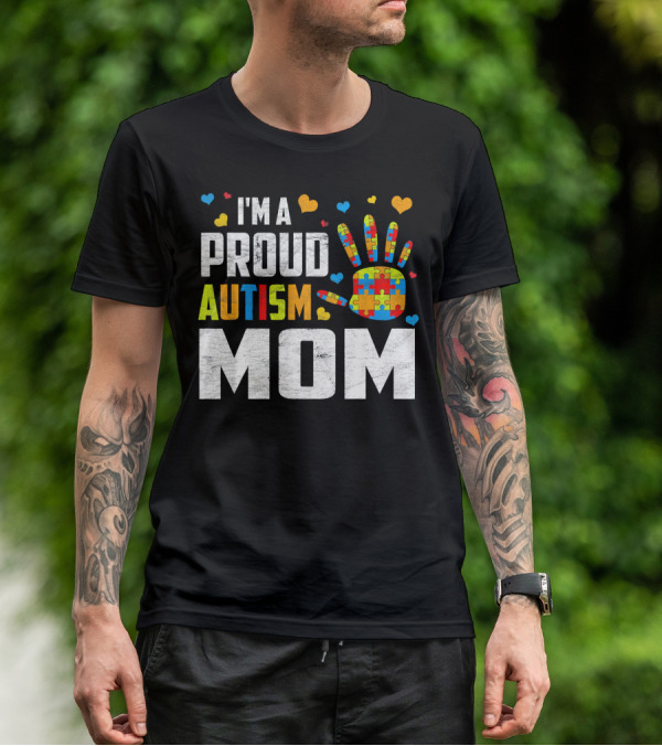 I'm A Proud Autism Mom Autism Awareness Puzzle Hand Hearts T-Shirt