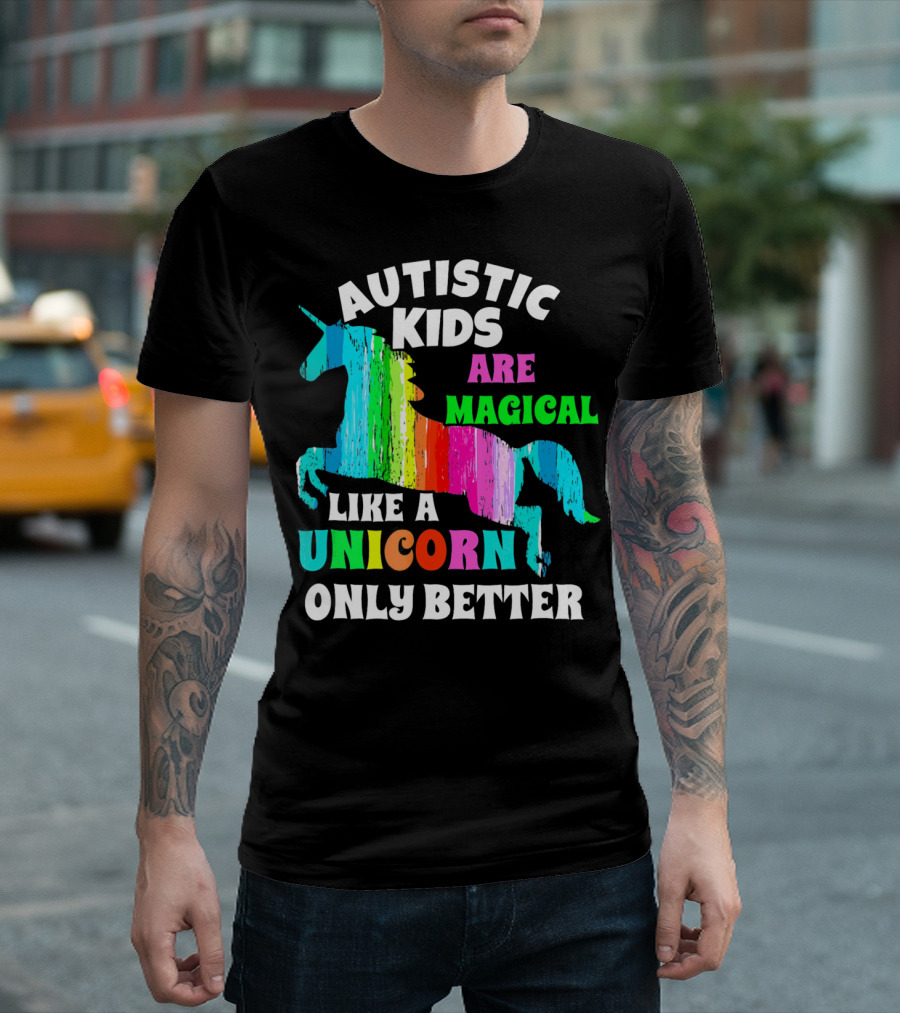 Autistic Kids Are Magical Like A Unicorn Only Better T-Shirt