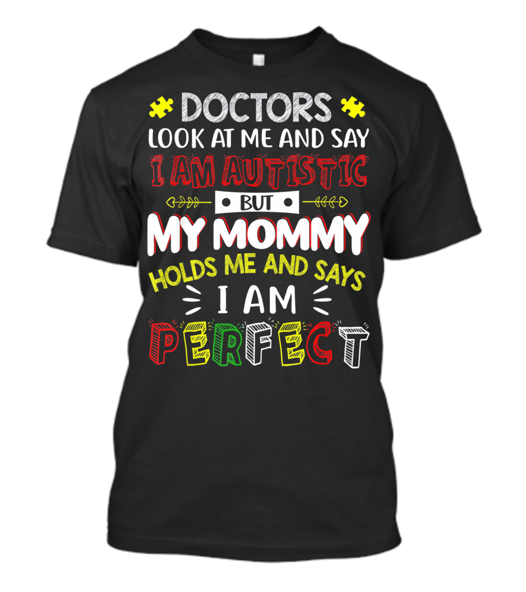 Doctors Look At Me And Say I Am Autistic But My Mommy Holds Me And Says I Am Perfect T-Shirt