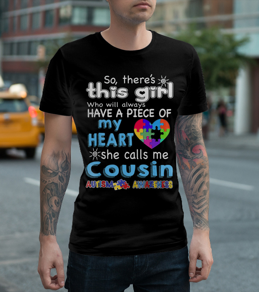 So There's This Girl Who Will Always Have a Piece of My Heart She Calls Me Cousin Autism Awareness T-Shirt