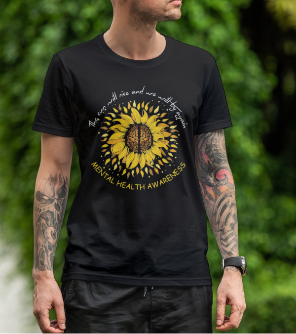 The Sun Will Rise And We Will Try Again Mental Health Awareness Sunflower T-Shirt