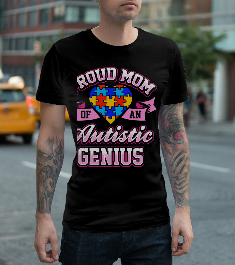 Proud Mom Of An Autistic Genius Autism Awareness Puzzle Heart T-Shirt