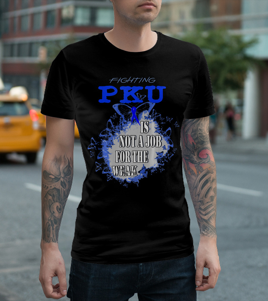 Fighting PKU Is Not a Job for the Weak T-Shirt