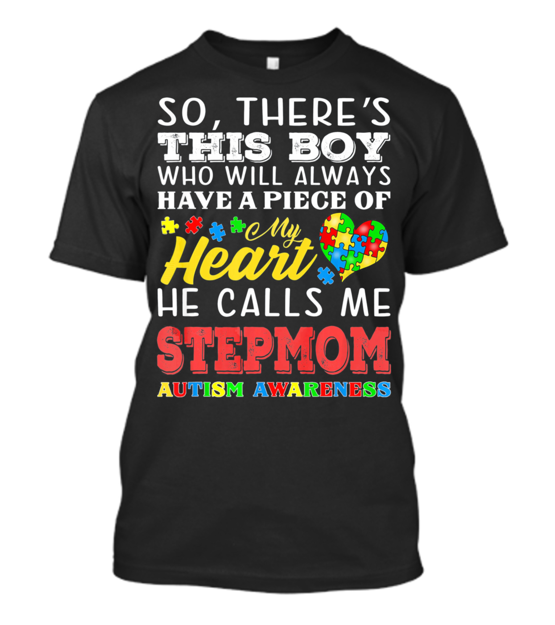 SO THERE'S THIS BOY WHO WILL ALWAYS HAVE A PIECE OF MY HEART HE CALLS ME STEPMOM AUTISM AWARENESS T-Shirt