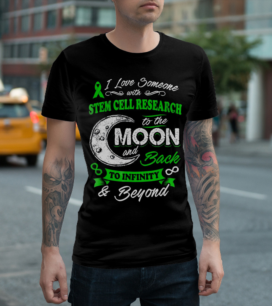 I Love Someone With Stem Cell Research To The Moon And Back To Infinity And Beyond T-Shirt