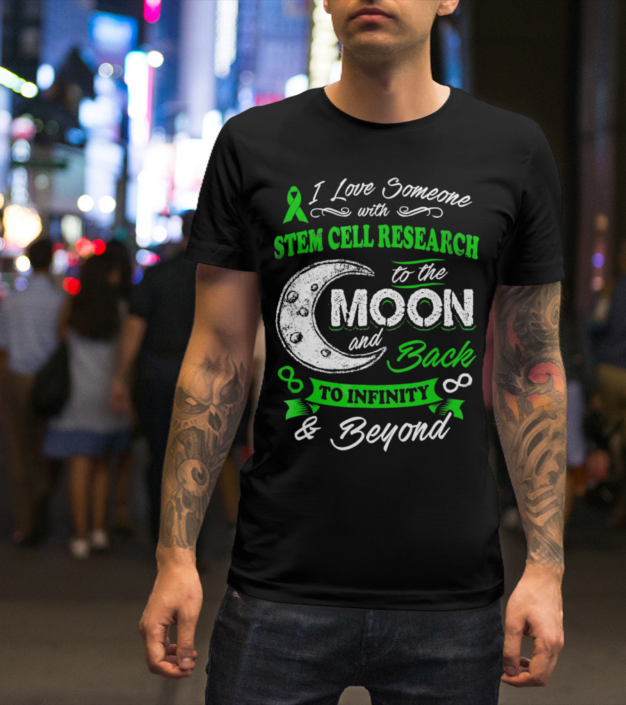 I Love Someone With Stem Cell Research To The Moon And Back To Infinity And Beyond T-Shirt
