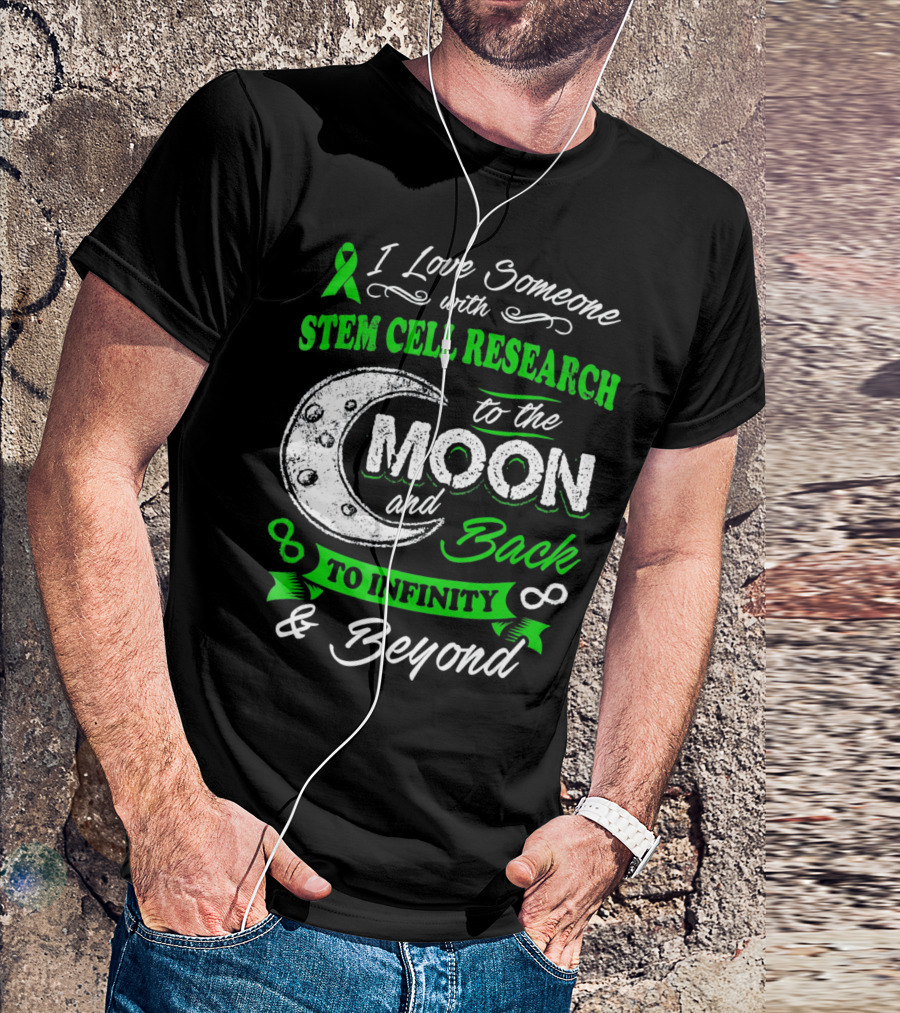 I Love Someone With Stem Cell Research To The Moon And Back To Infinity And Beyond T-Shirt