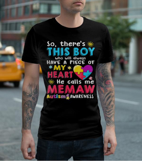 So There’s This Boy Who Will Always Have A Piece Of My Heart He Calls Me Memaw Autism Awareness T-Shirt