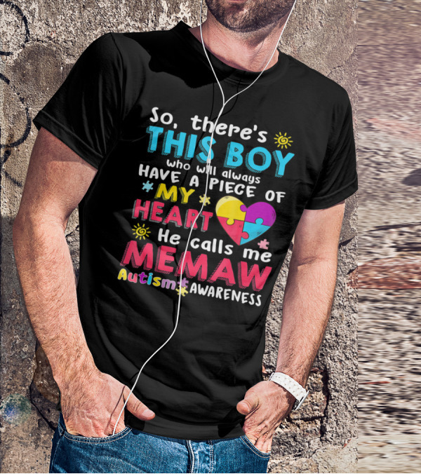 So There’s This Boy Who Will Always Have A Piece Of My Heart He Calls Me Memaw Autism Awareness T-Shirt