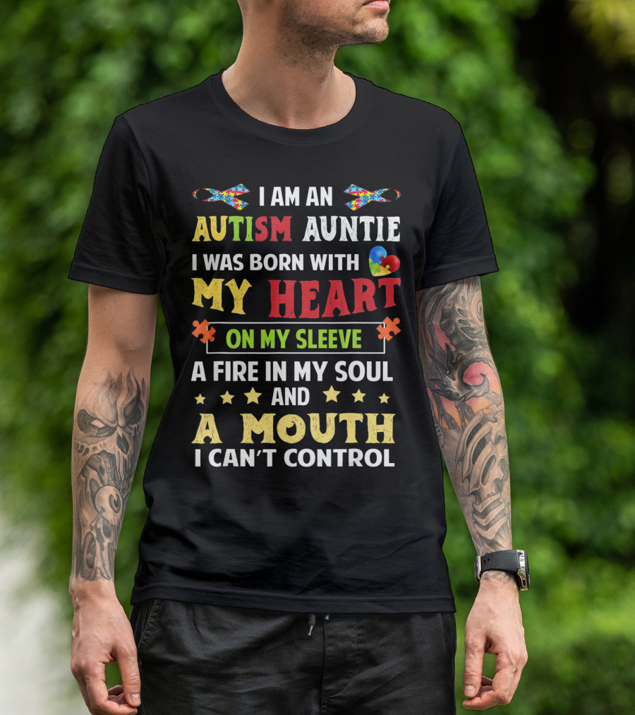 I Am An Autism Auntie Born With My Heart On My Sleeve A Fire In My Soul And A Mouth I Can't Control T-Shirt