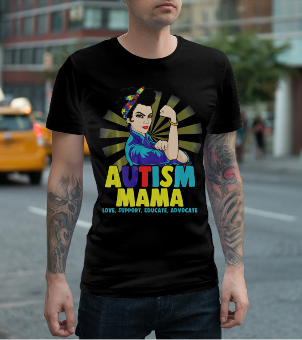 AUTISM MAMA Love Support Educate Advocate Strong T-Shirt