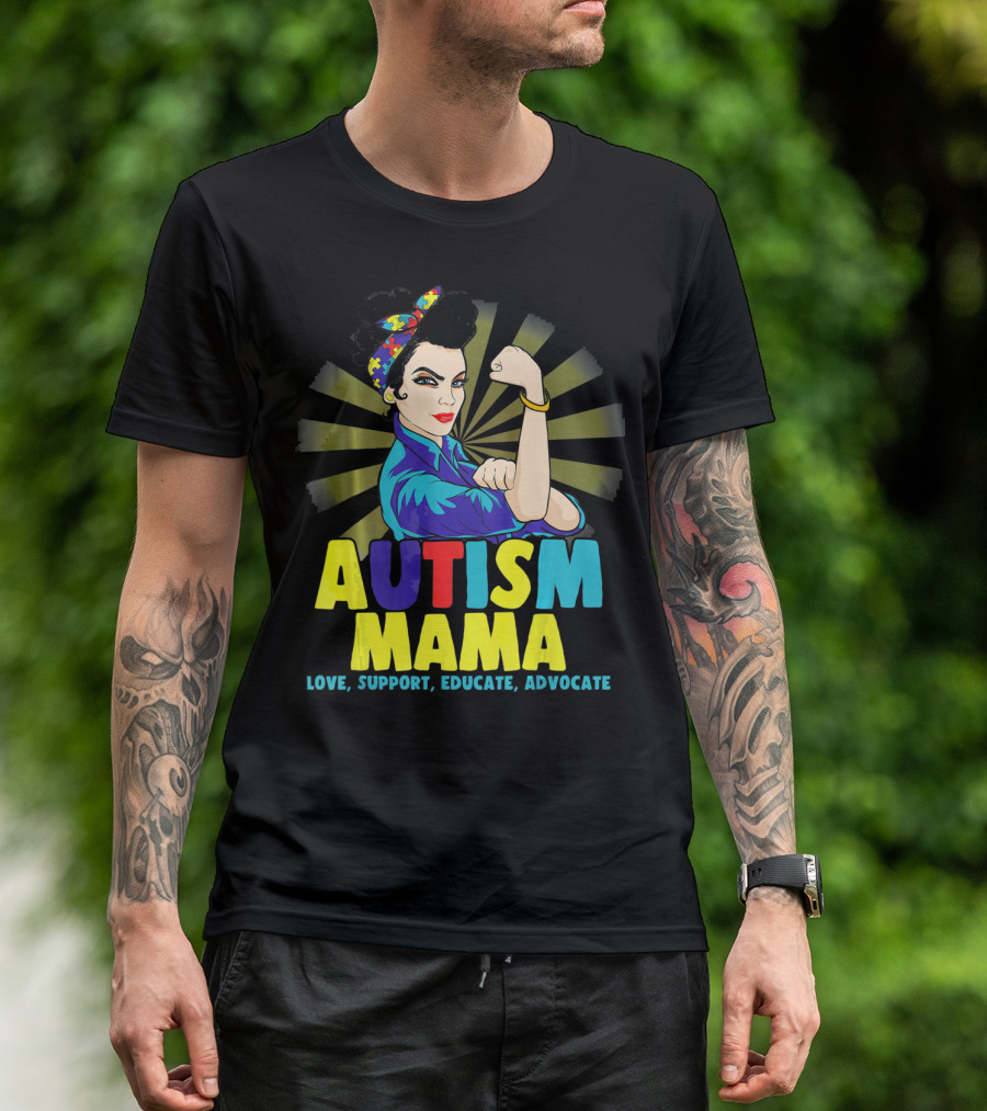 AUTISM MAMA Love Support Educate Advocate Strong T-Shirt