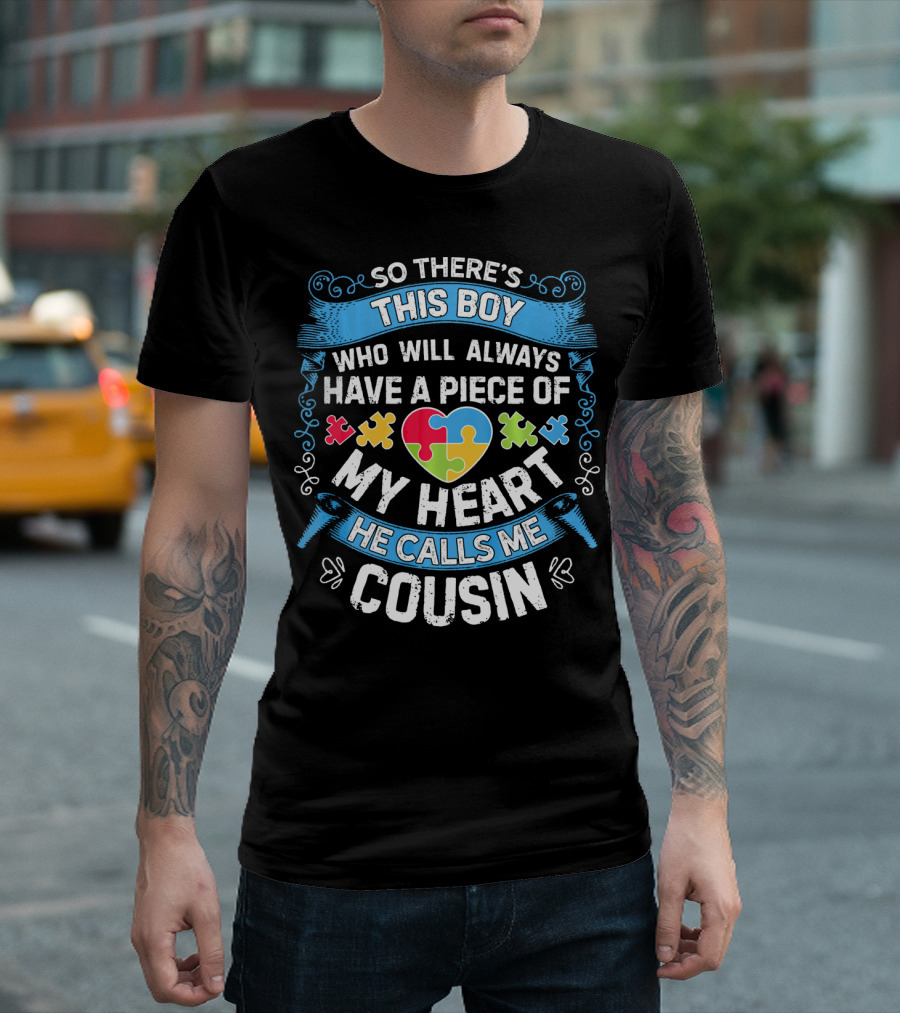 SO THERE'S THIS BOY WHO WILL ALWAYS HAVE A PIECE OF MY HEART HE CALLS ME COUSIN T-Shirt