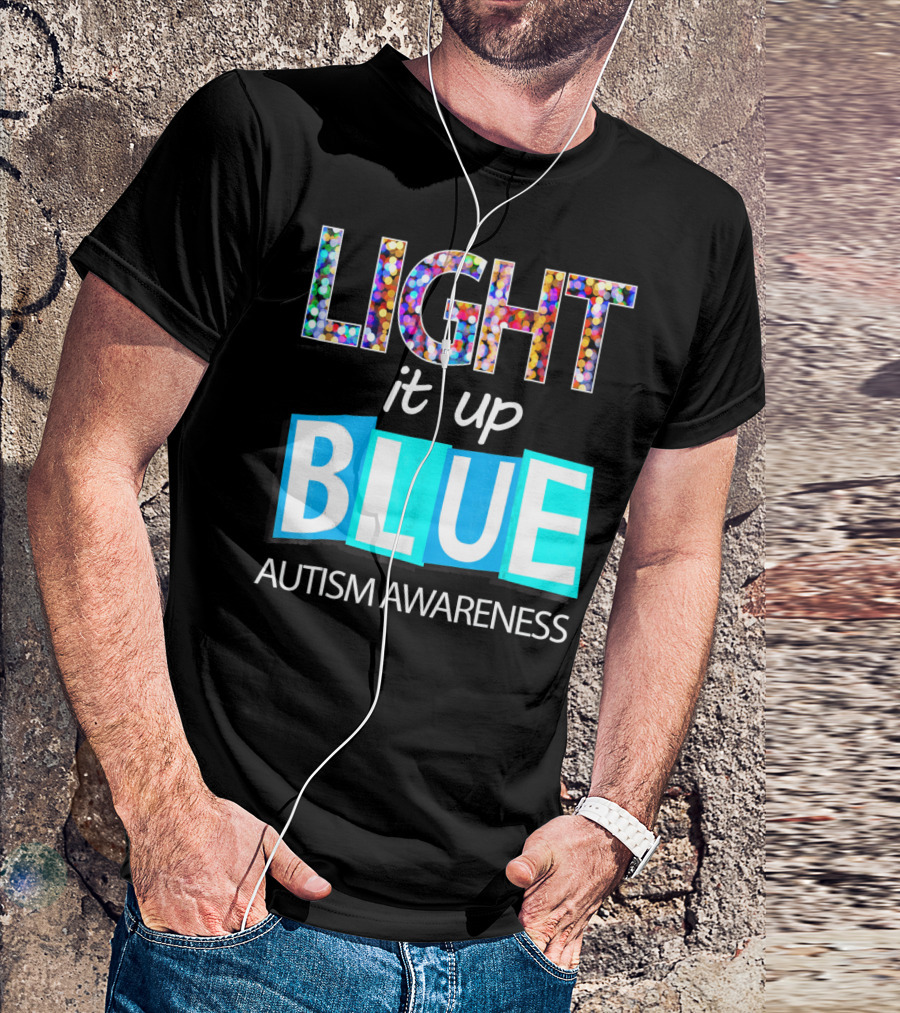Light It Up Blue Autism Awareness Day T-Shirt