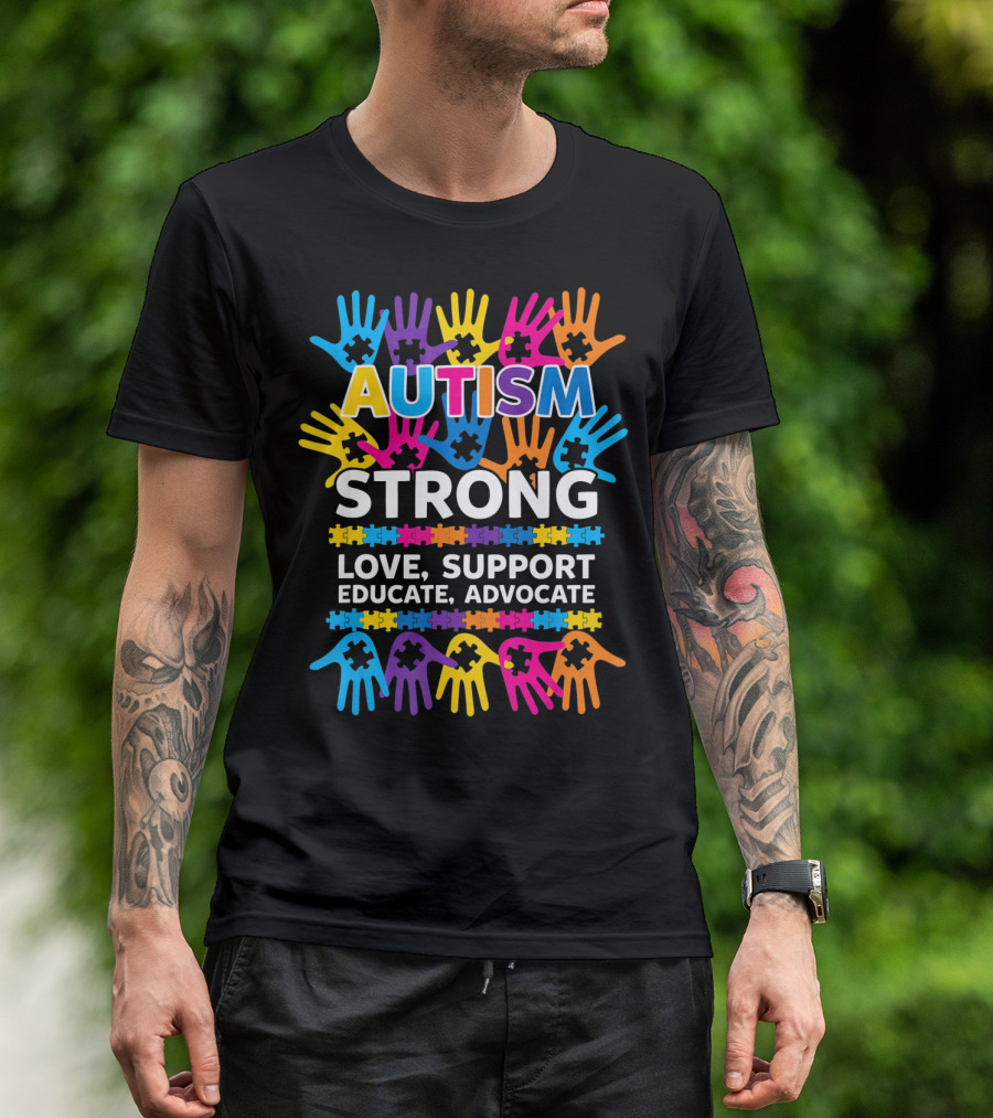 Autism Strong Love Support Educate Advocate Awareness T-Shirt
