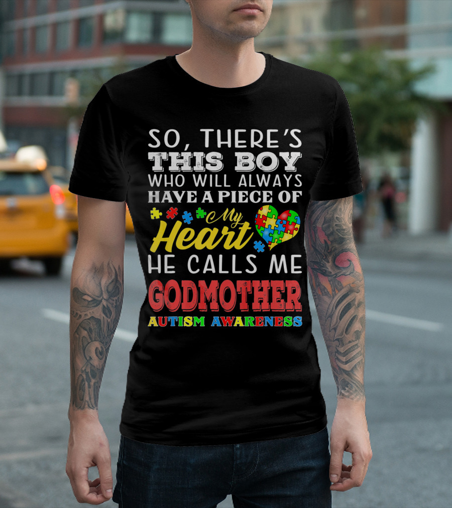 So, There's This Boy Who Will Always Have a Piece of My Heart He Calls Me Godmother Autism Awareness T-Shirt