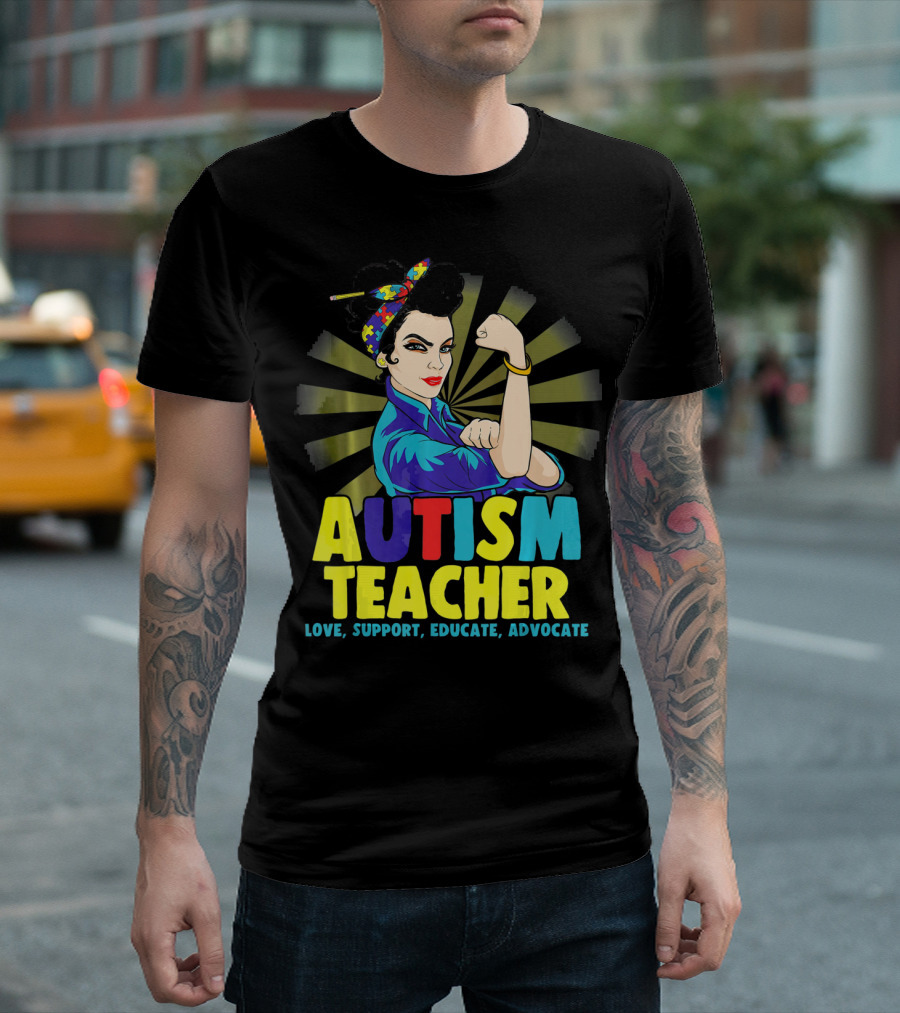 Autism Teacher Love Support Educate Advocate T-Shirt