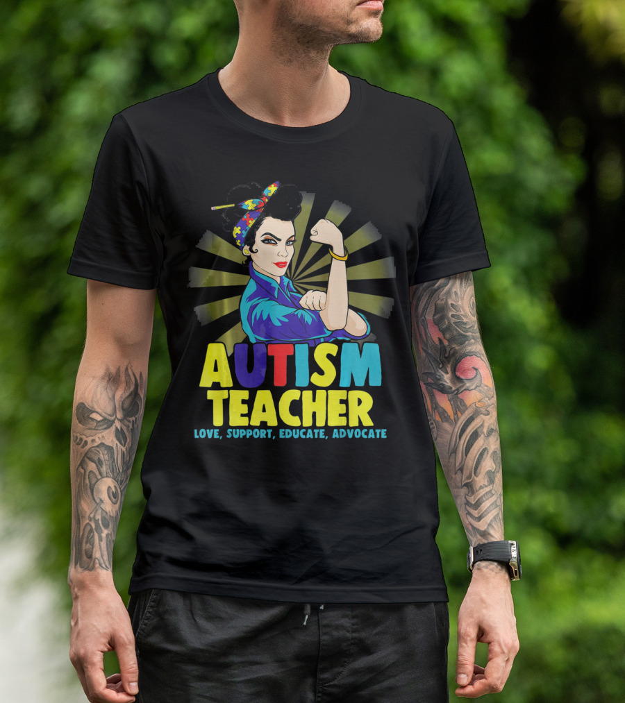 Autism Teacher Love Support Educate Advocate T-Shirt