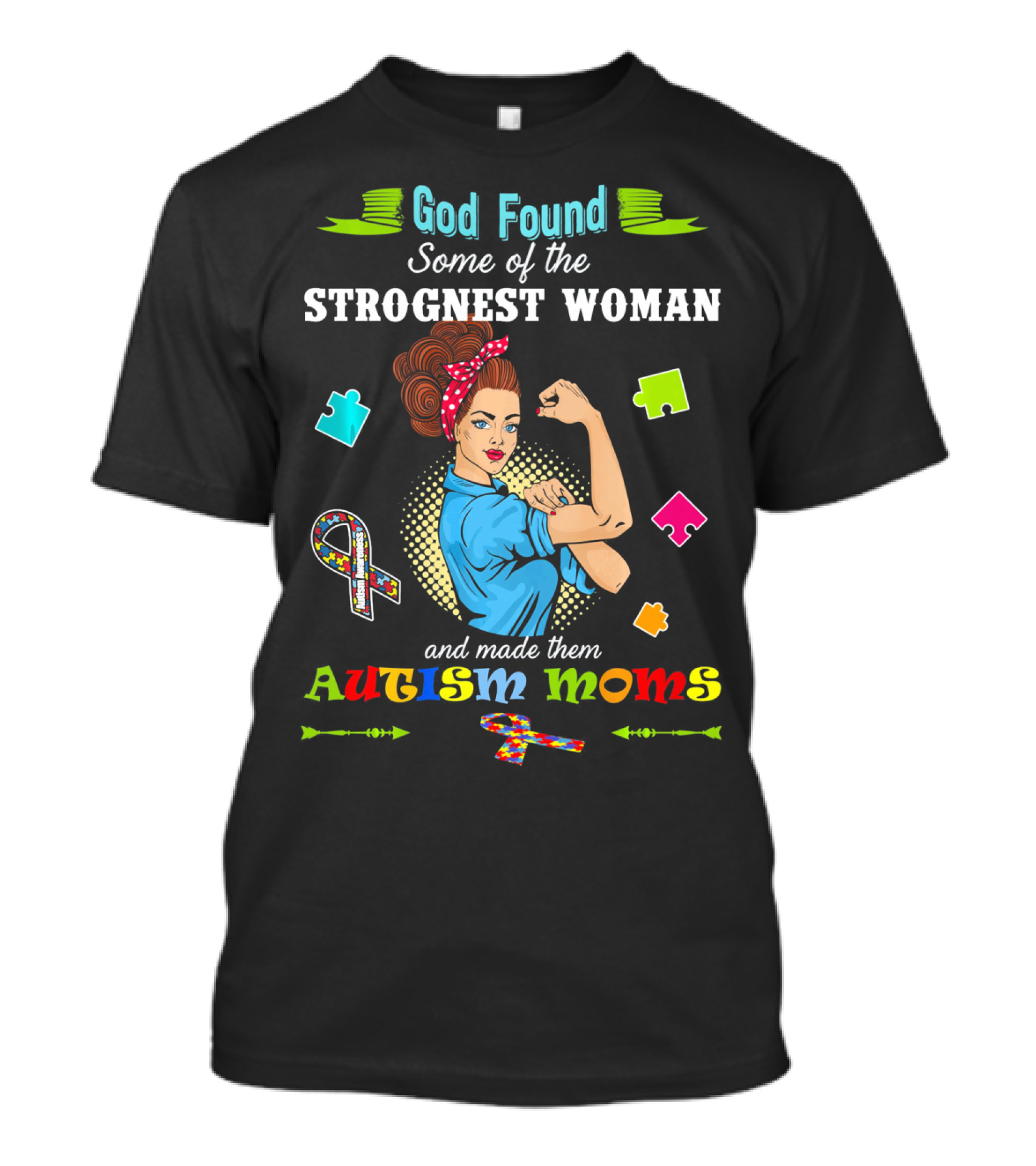 God Found Some Of The Strongest Woman And Made Them Autism Moms T-Shirt