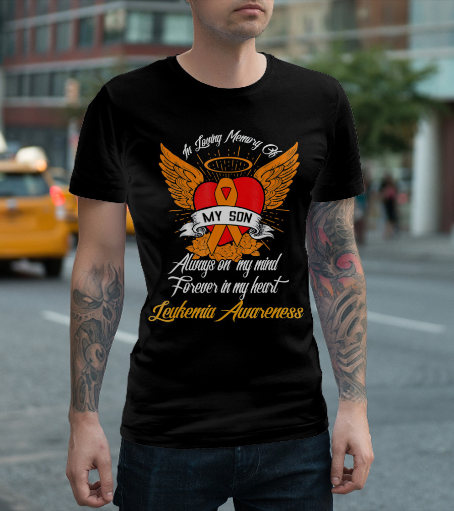 In Loving Memory of My Son Always on My Mind Forever in My Heart Leukemia Awareness T-Shirt