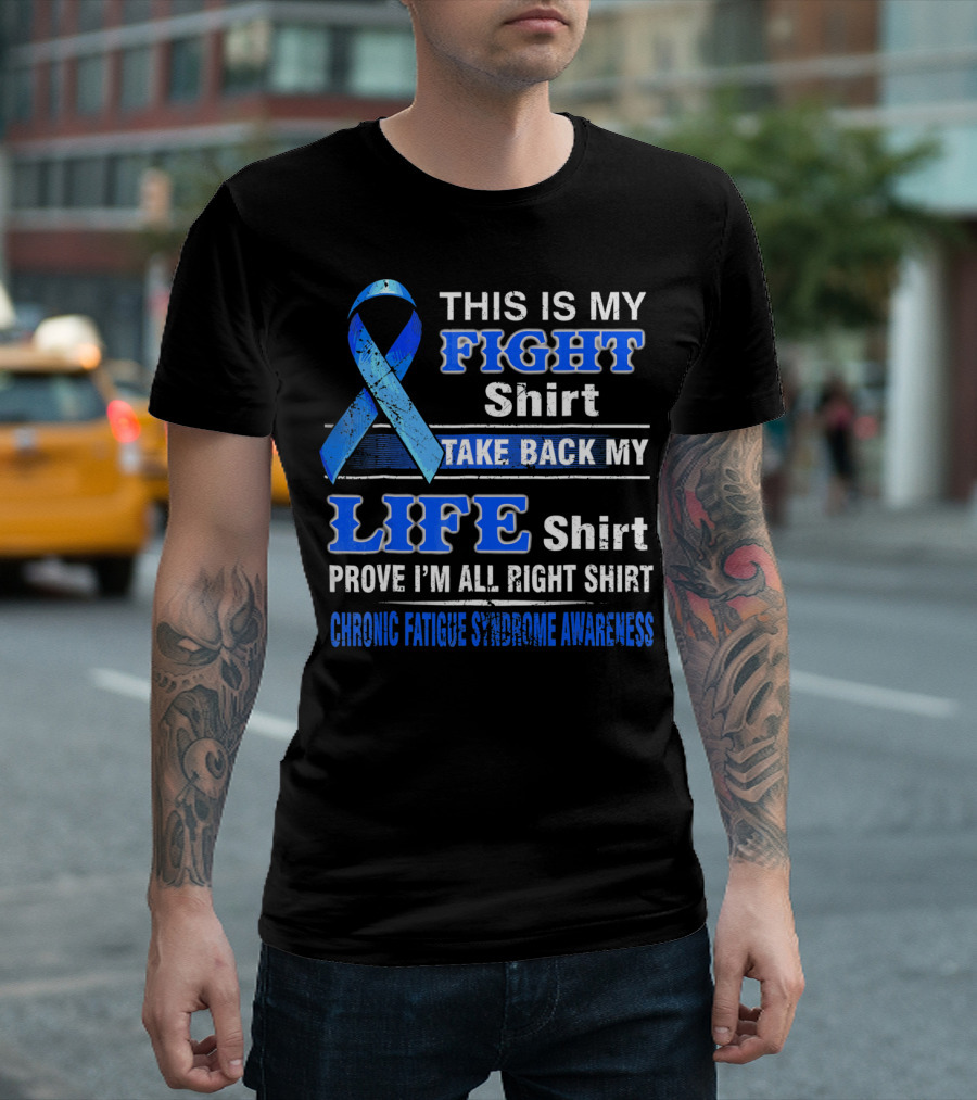 This Is My Fight Shirt Take Back My Life Shirt Prove I'm All Right Shirt Chronic Fatigue Syndrome Awareness T-Shirt