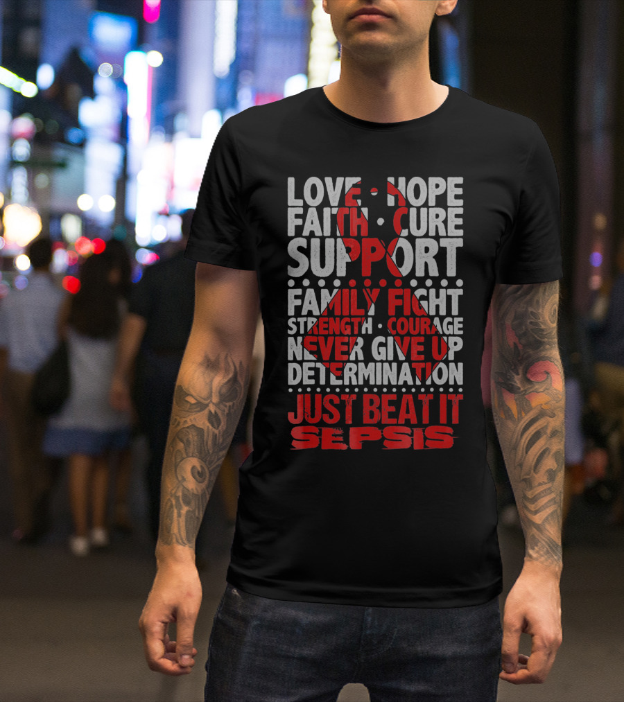 Love Hope Faith Cure Support Family Fight Strength Courage Never Give Up Determination Just Beat It Sepsis Warrior Ribbon Awareness T-Shirt