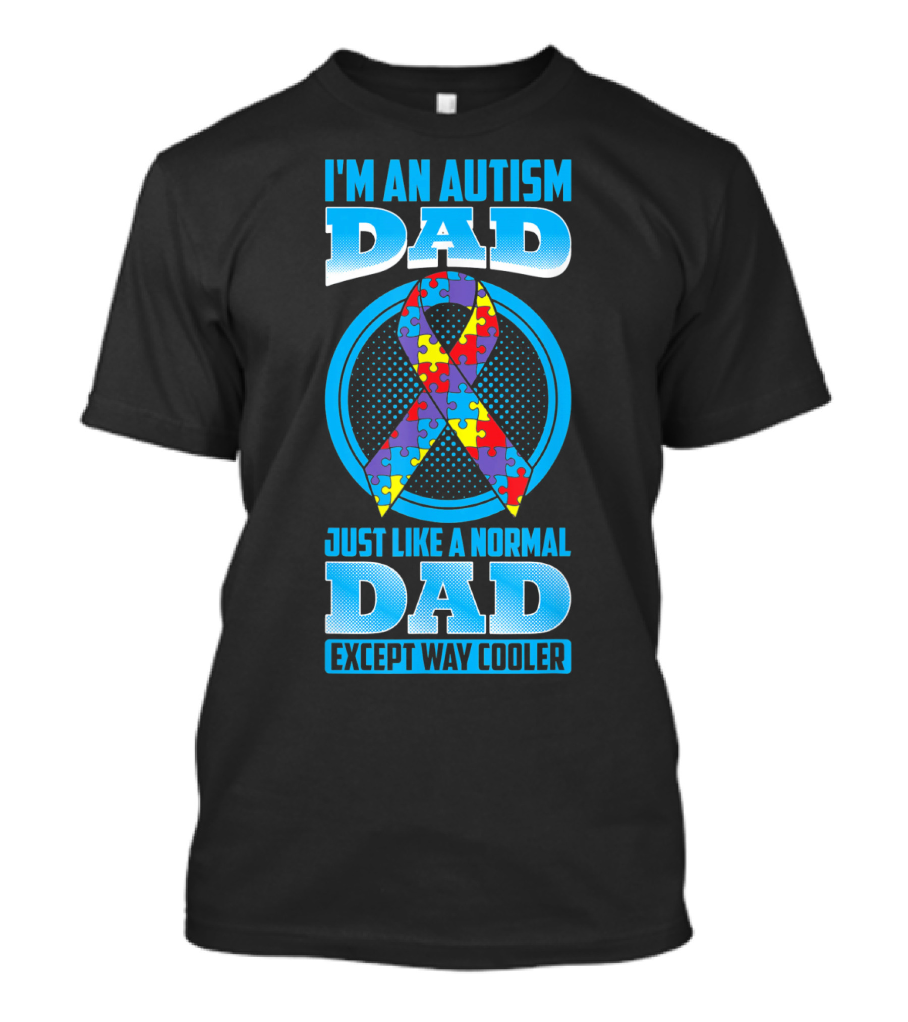 I'm An Autism Dad Puzzle Ribbon Just Like A Normal Dad Except Way Cooler T-Shirt