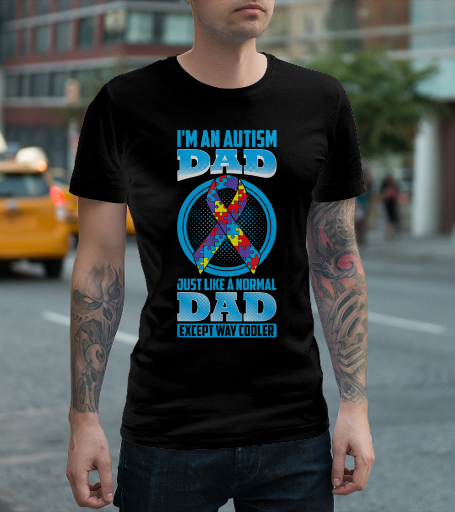 I'm an Autism Dad Puzzle Ribbon Just Like a Normal Dad Except Way Cooler T-Shirt