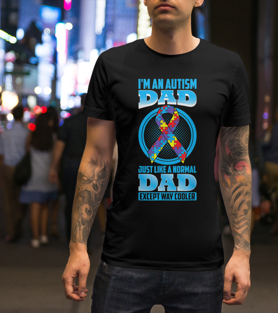 I'm An Autism Dad Puzzle Ribbon Just Like A Normal Dad Except Way Cooler T-Shirt