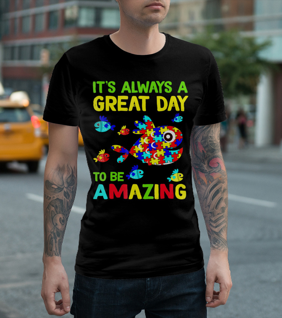 It's Always A Great Day To Be Amazing Autism Awareness T-Shirt
