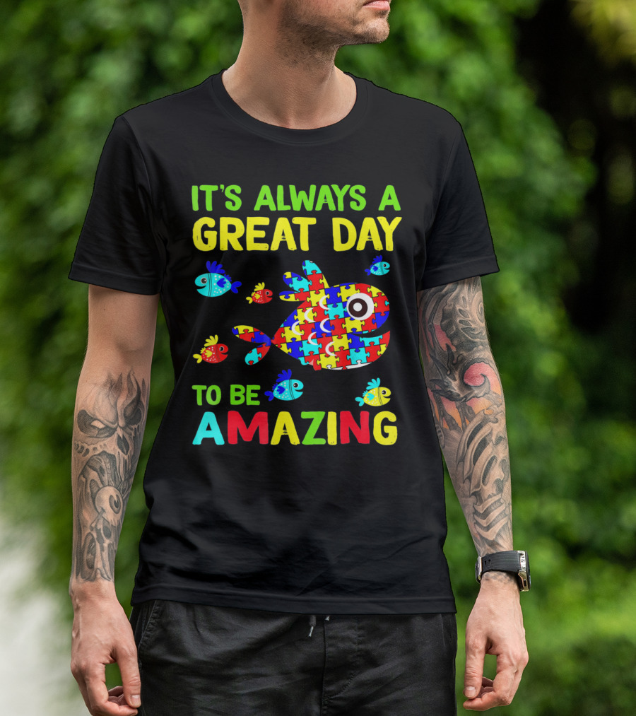 It's Always A Great Day To Be Amazing Autism Awareness T-Shirt