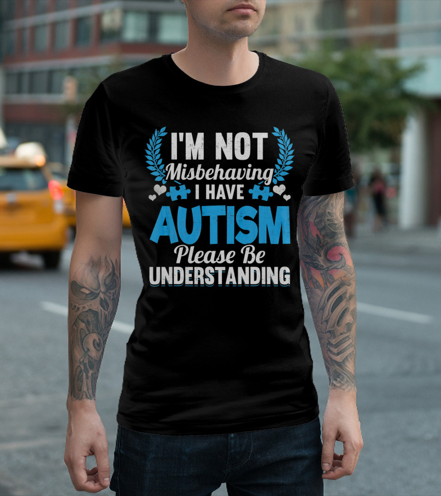 I'm Not Misbehaving I Have Autism Please Be Understanding Puzzle Hearts T-Shirt