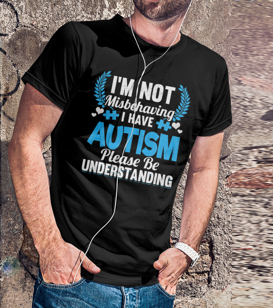 I'm Not Misbehaving I Have Autism Please Be Understanding Puzzle Hearts T-Shirt