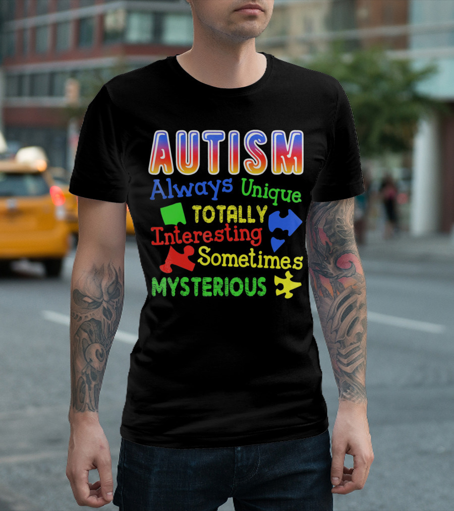 Autism Always Unique Totally Interesting Sometimes Mysterious T-Shirt