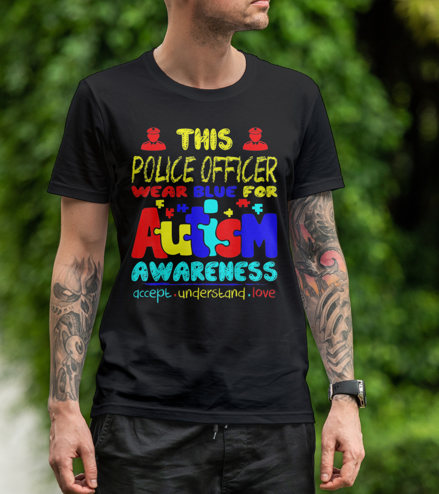 This Police Officer Wear Blue For Autism Awareness Accept Understand Love T-Shirt