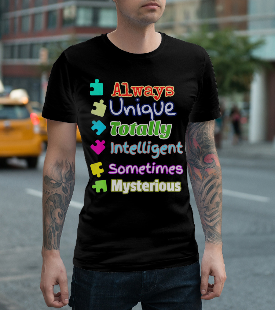 Autism Women and Kids Always Unique Totally Intelligent Sometimes Mysterious Auti T-Shirt