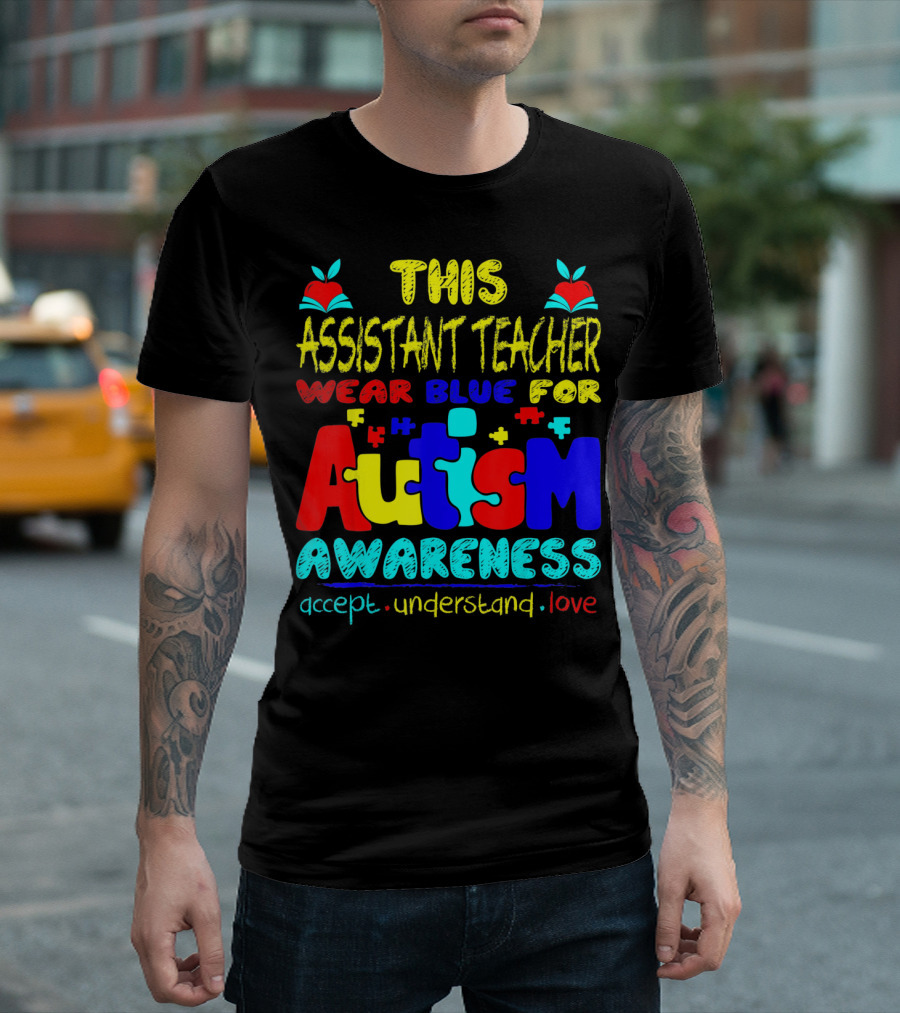 This Assistant Teacher Wear Blue For Autism Awareness Accept Understand Love T-Shirt