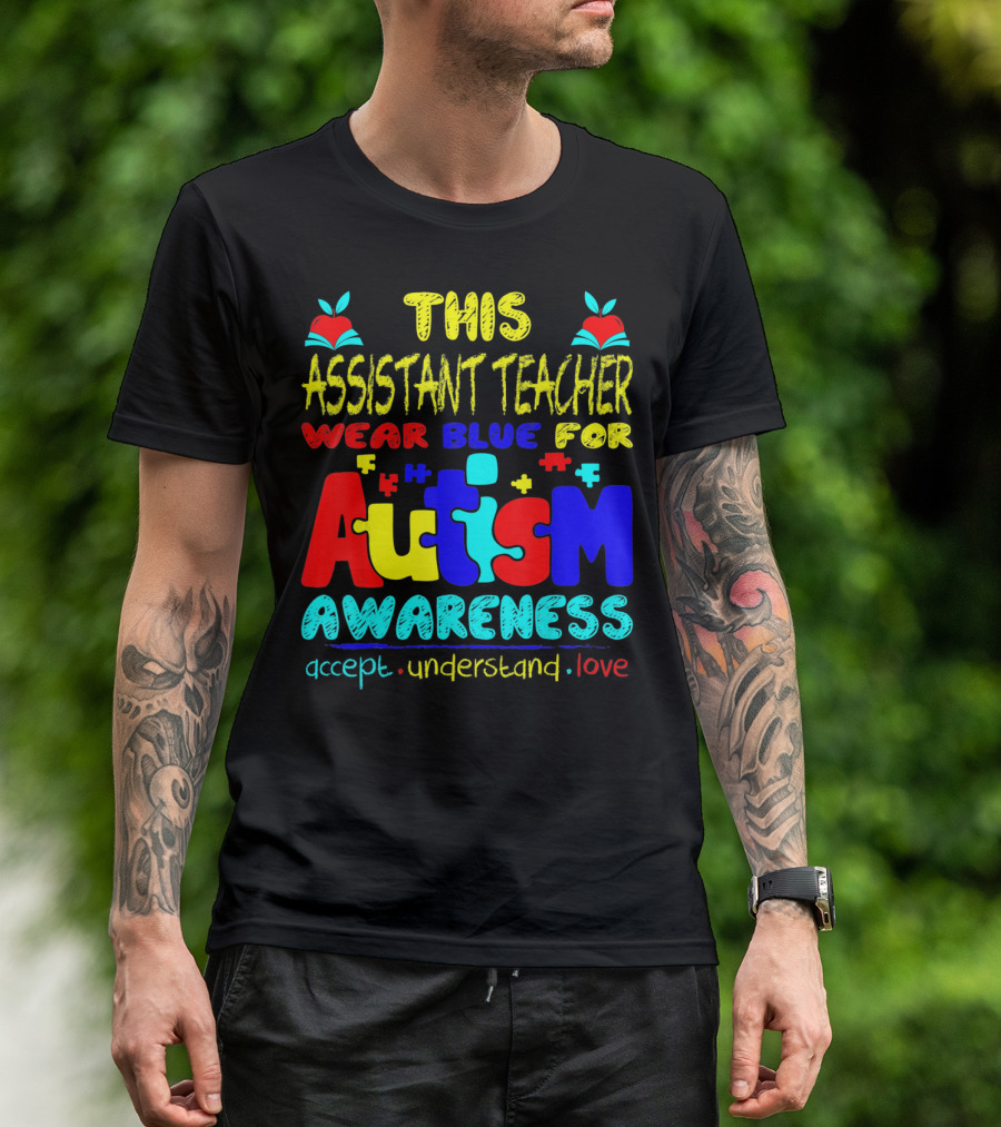 This Assistant Teacher Wear Blue For Autism Awareness Accept Understand Love T-Shirt