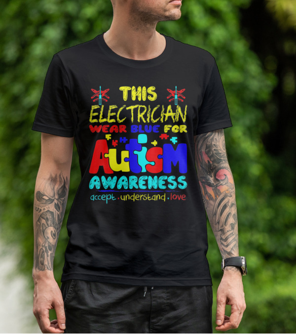 This Electrician Wear Blue For Autism Awareness Accept Understand Love T-Shirt