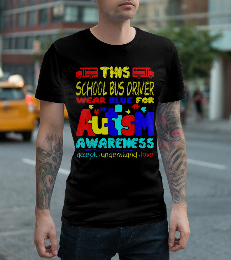 This School Bus Driver Wear Blue for Autism Awareness Accept Understand Love T-Shirt