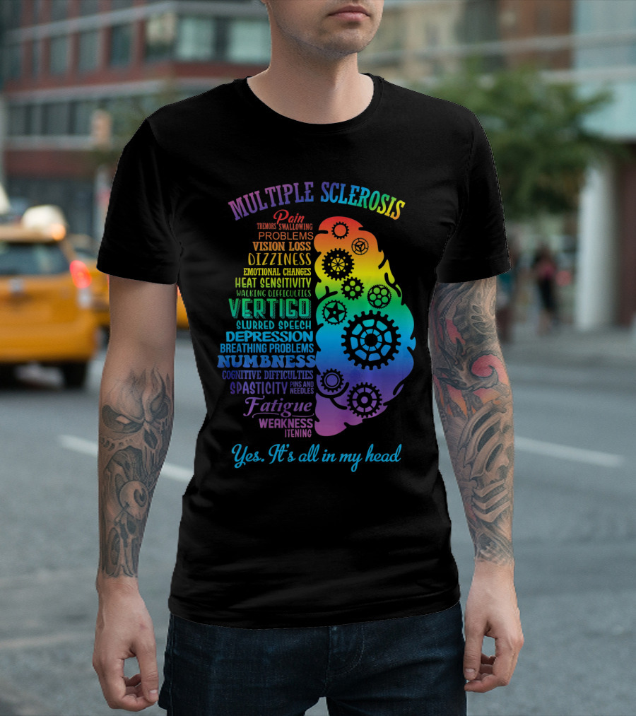 Multiple Sclerosis Awareness Yes It's All in My Head Pain Vision Loss Dizziness Numbness Fatigue T-Shirt