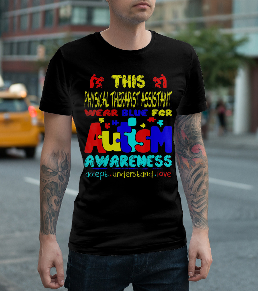 This Physical Therapist Assistant Wear Blue for Autism Awareness Accept Understand Love T-Shirt