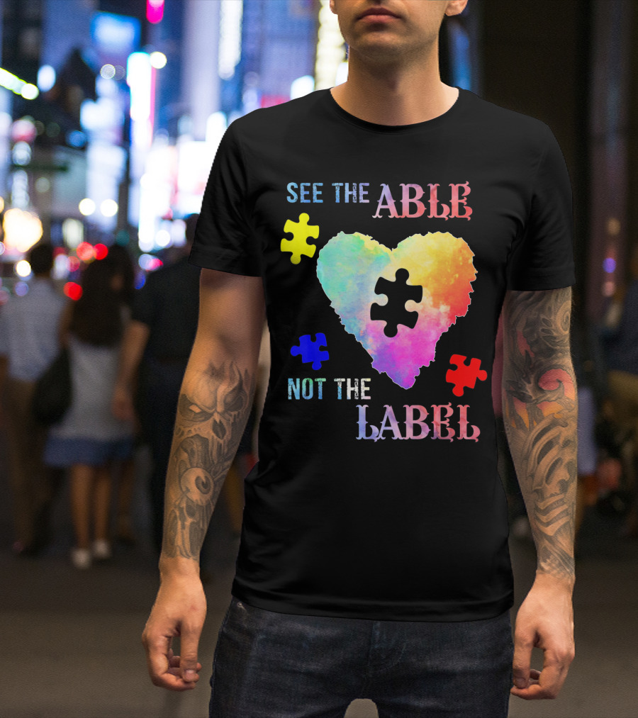 See The Able Not The Label Heart Autism Puzzle Pieces T-Shirt