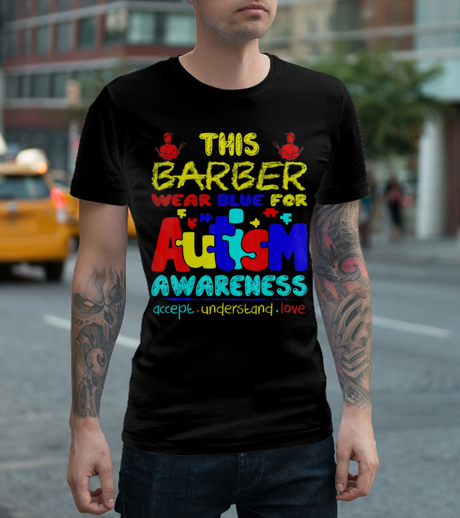This Barber Wear Blue For Autism Awareness Accept Understand Love T-Shirt