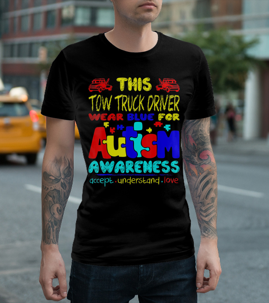This Tow Truck Driver Wear Blue for Autism Awareness Accept Understand Love T-Shirt