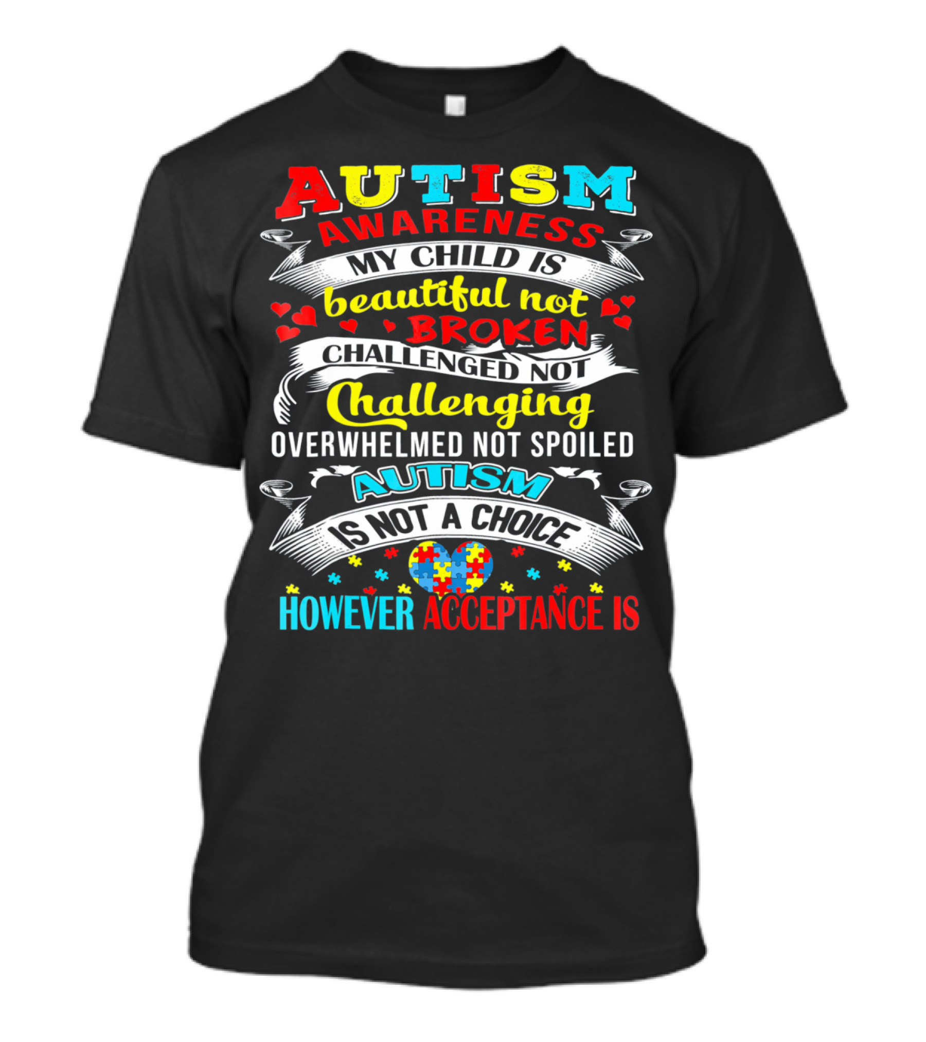 AUTISM AWARENESS MY CHILD IS BEAUTIFUL NOT BROKEN CHALLENGED NOT CHALLENGING OVERWHELMED NOT SPOILED AUTISM IS NOT A CHOICE HOWEVER ACCEPTANCE IS T-Shirt
