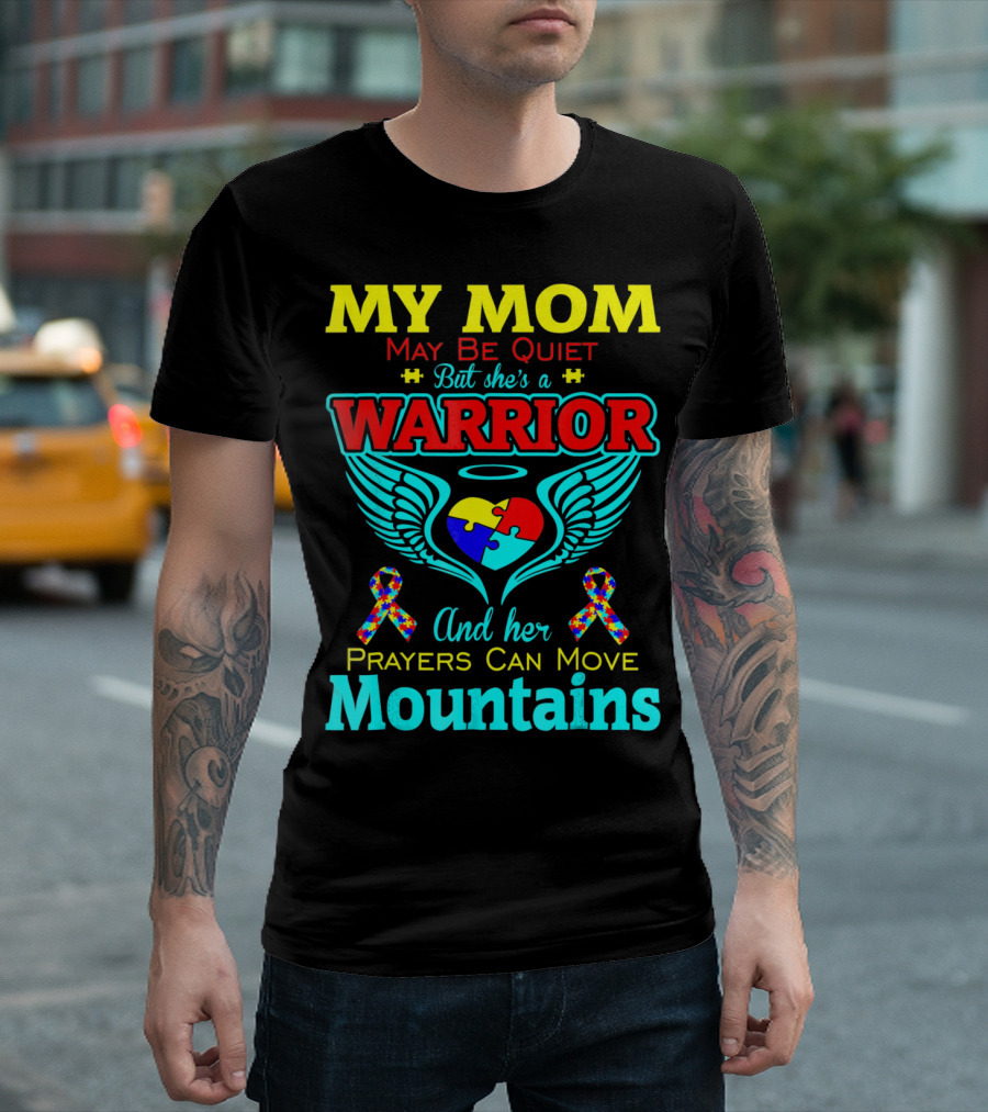 My Mom May Be Quiet But She's a Warrior and Her Prayers Can Move Mountains Autism T-Shirt