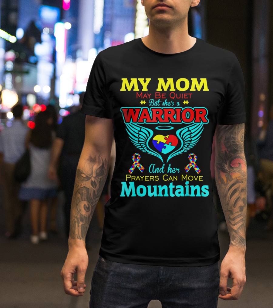My Mom May Be Quiet But She's A Warrior And Her Prayers Can Move Mountains Autism T-Shirt
