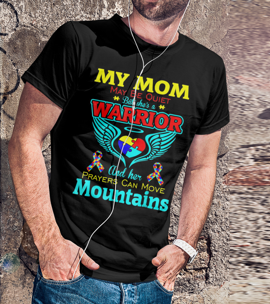 My Mom May Be Quiet But She's A Warrior And Her Prayers Can Move Mountains Autism T-Shirt