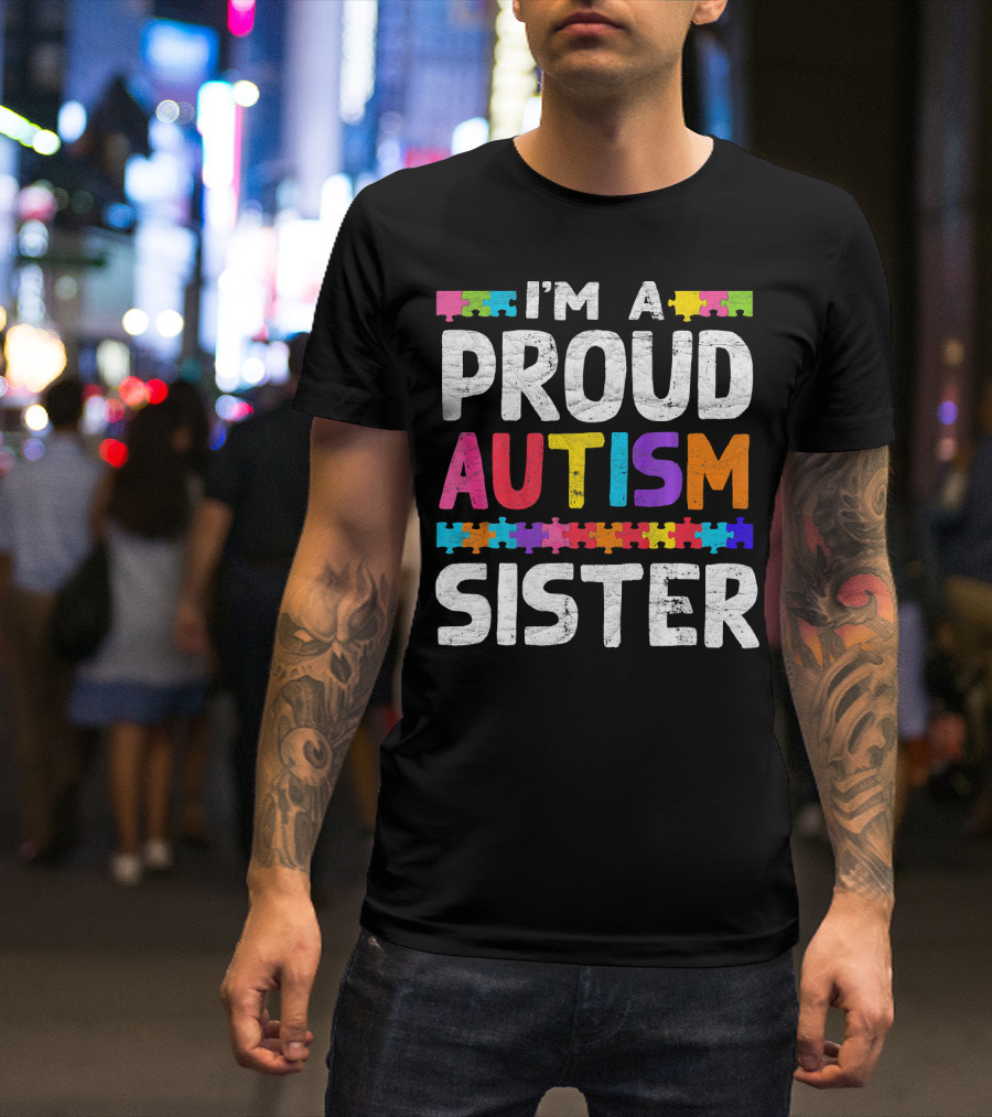 I'm A Proud Autism Sister Autism Awareness Puzzle Pieces T-Shirt